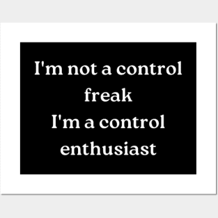 I'm not a control freak Posters and Art